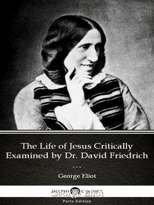 cover image of The Life of Jesus Critically Examined by Dr. David Friedrich Strauss by George Eliot--Delphi Classics (Illustrated)